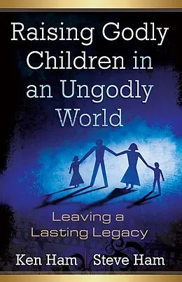 E-Book (epub) Raising Godly Children in an Ungodly World von Ken Ham, Steve Ham