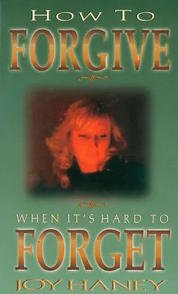 E-Book (epub) How To Forgive When It's Hard to Forget von Joy Haney