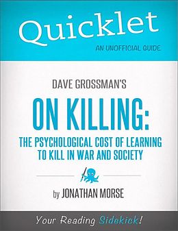 E-Book (epub) Quicklet on Dave Grossman's On Killing: The Psychological Cost of Learning to Kill in War and Society von Jonathan Morse