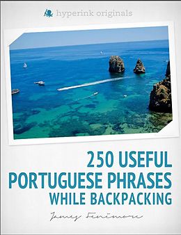 E-Book (epub) 250 Useful Portuguese Phrases while Backpacking von James Fenimore