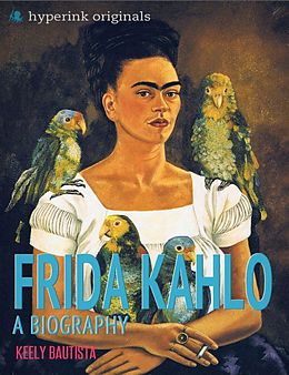 E-Book (epub) Frida Kahlo: A Biography von Keely Bautista