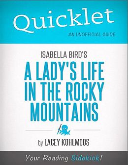 E-Book (epub) Quicklet on Isabella Bird's A Lady's Life in the Rocky Mountains (CliffNotes-like Summary & Analysis) von Lacey Kohlmoos