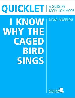 E-Book (epub) Quicklet on Maya Angelou's I Know Why the Caged Bird Sings (CliffNotes-like Book Summary and Analysis) von Lacey Kohlmoos