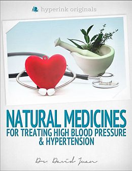 E-Book (epub) Natural Medicines for Treating High Blood Pressure & Hypertension von David Juan