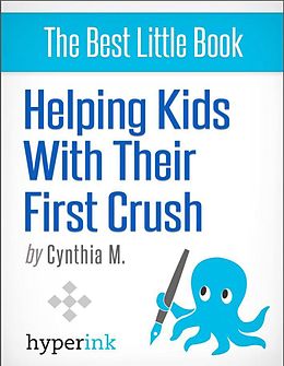 E-Book (epub) Your Child's First Crush - What It Means and How To Talk About It von Cynthia Malu