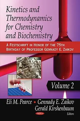 E-Book (pdf) Kinetics and Thermodynamics for Chemistry and Biochemistry. Volume 2 (A Festschrift in Honor of the 75th Birthday of Professor Gennady E. Zaikov) von Eli M. Pearce