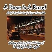 Couverture cartonnée A Rose Is A Rose! A Kid's Guide To Stratford-upon-Avon, UK de Penelope Dyan
