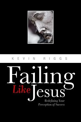 E-Book (epub) Failing Like Jesus von Kevin Riggs