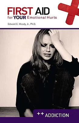E-Book (epub) First Aid for Your Emotional Hurts: Addiction von Edward E Moody