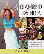 Kartonierter Einband A Diamond for India, Myths, Magic, Medicine an Aromatic Journey with the Healing Plants of India von Katie Haley