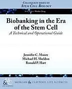 Kartonierter Einband Biobanking in the Era of the Stem Cell von Ronald P. Hart, Jennifer C. Moore, Michael H. Sheldon