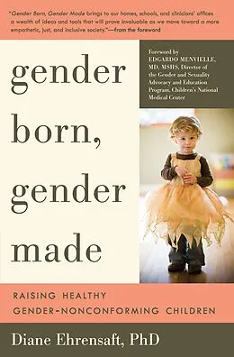 E-Book (epub) Gender Born, Gender Made: Raising Healthy Gender-Nonconforming Children von Diane Ehrensaft