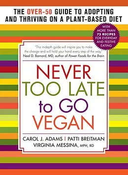 E-Book (epub) Never Too Late to Go Vegan von Carol J. Adams, Patti Breitman, Virginia Messina