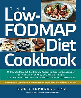 E-Book (epub) The Low-FODMAP Diet Cookbook: 150 Simple, Flavorful, Gut-Friendly Recipes to Ease the Symptoms of IBS, Celiac Disease, Crohn's Disease, Ulcerative Colitis, and Other Digestive Disorders von Sue Shepherd