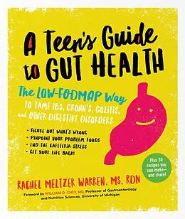 E-Book (epub) The Teen's Guide to Gut Health: The Low-FODMAP Way to Tame IBS, Crohn's, Colitis, and Other Digestive Disorders von Rachel Meltzer Warren