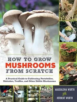 E-Book (epub) How to Grow Mushrooms from Scratch von Magdalena Wurth, Herbert Wurth