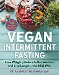 E-Book (epub) Vegan Intermittent Fasting: Lose Weight, Reduce Inflammation, and Live Longer - The 16:8 Way - With over 100 Plant-Powered Recipes to Keep You Fuller Longer von Petra Bracht, Mira Flatt