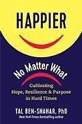 Fester Einband Happier, No Matter What von Tal Ben-Shahar PhD