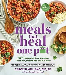 E-Book (epub) Meals That Heal - One Pot: Promote Whole-Body Health with 100+ Anti-Inflammatory Recipes for Your Stovetop, Sheet Pan, Instant Pot, and Air Fryer von Carolyn Williams