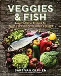 E-Book (epub) Veggies & Fish: Inspired New Recipes for Plant-Forward Pescatarian Cooking von Bart van Olphen
