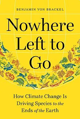E-Book (epub) Nowhere Left to Go: How Climate Change Is Driving Species to the Ends of the Earth von Benjamin von Brackel