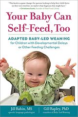 eBook (epub) Your Baby Can Self-Feed, Too: Adapted Baby-Led Weaning for Children with Developmental Delays or Other Feeding Challenges (The Authoritative Baby-Led Weaning Series) de Jill Rabin, Gill Rapley