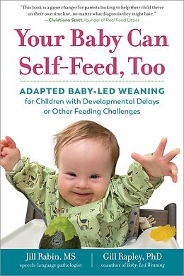 eBook (epub) Your Baby Can Self-Feed, Too: Adapted Baby-Led Weaning for Children with Developmental Delays or Other Feeding Challenges (The Authoritative Baby-Led Weaning Series) de Jill Rabin, Gill Rapley