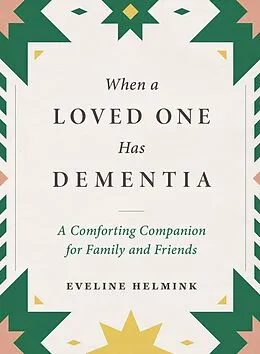 E-Book (epub) When a Loved One Has Dementia: A Comforting Companion for Family and Friends von Eveline Helmink