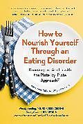 Couverture cartonnée How to Nourish Yourself Through an Eating Disorder de Wendy Sterling, Casey Crosbie