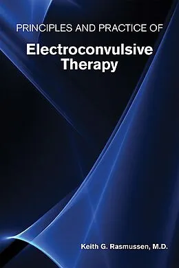 E-Book (epub) Principles and Practice of Electroconvulsive Therapy von Keith G. Rasmussen