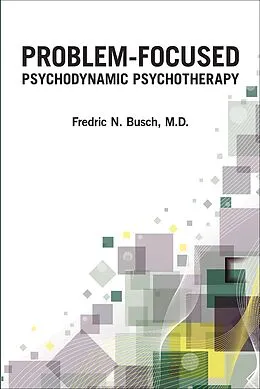 E-Book (epub) Problem-Focused Psychodynamic Psychotherapy von Fredric N. Busch