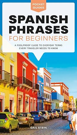 Kartonierter Einband Spanish Phrases for Beginners: A Foolproof Guide to Everyday Terms Every Traveler Needs to Know von Gail Stein