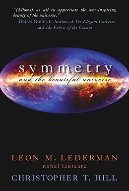 E-Book (epub) Symmetry and the Beautiful Universe von Leon M. Lederman, Christopher T. Hill