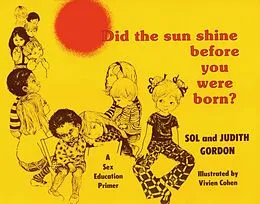 E-Book (pdf) Did the Sun Shine Before You Were Born? von Sol Gordon, Judith Gordon