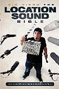 Couverture cartonnée The Location Sound Bible: How to Record Professional Dialog for Film and TV de Ric Viers