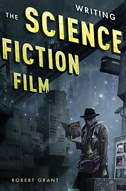 E-Book (epub) Writing the Science Fiction Film von Robert Grant