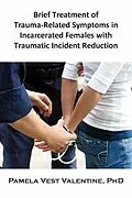 E-Book (epub) Brief Treatment of Trauma-Related Symptoms in Incarcerated Females with Traumatic Incident Reduction (TIR) von Pamela V. Valentine