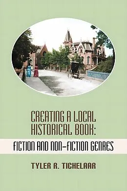 E-Book (epub) Creating a Local Historical Book von Tyler R. Tichelaar