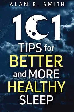 E-Book (epub) 101 Tips for Better And More Healthy Sleep von Alan E. Smith