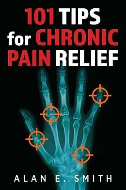 E-Book (epub) 101 Tips for Chronic Pain Relief von Alan E. Smith