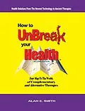 E-Book (epub) How to Unbreak Your Health von Alan E. Smith