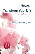 Kartonierter Einband How to Transform Your Life: A Blissful Journey von Geshe Kelsang Gyatso