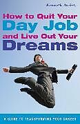 Couverture cartonnée How to Quit Your Day Job and Live Out Your Dreams de Kenneth Atchity