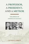 E-Book (epub) Professor, A President, and A Meteor von Cathryn J. Prince