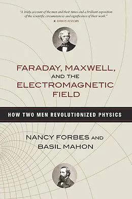 E-Book (epub) Faraday, Maxwell, and the Electromagnetic Field von Nancy Forbes, Basil Mahon