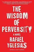 E-Book (epub) The Wisdom of Perversity von Rafael Yglesias