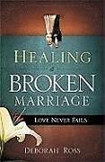 Kartonierter Einband Healing a Broken Marriage: Love Never Fails von Deborah Ross