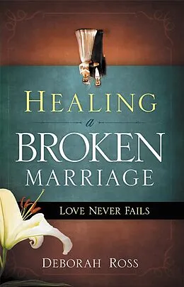 E-Book (epub) Healing a Broken Marriage von Deborah Ross