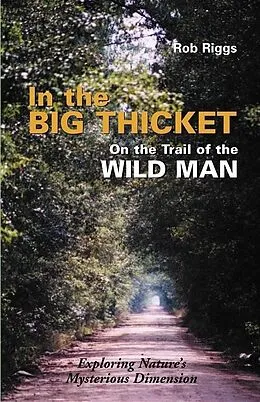 E-Book (epub) In the Big Thicket on the Trail of the Wild Man von Rob Riggs