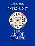 E-Book (epub) Astrology and the Art of Healing von A. T. Mann